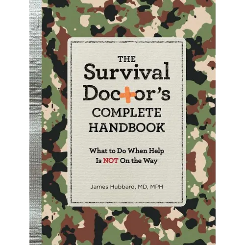The Survival Doctor's Complete Handbook: What to Do When Help Is Not on the Way! - Paperback