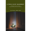 A Frog in My Basement: A Therapist's Curious Journey Into Energy Psychology and the Law of Attraction - Paperback
