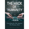 The Hack of Humanity: Unveiling the Plot Against the Human Race - Paperback