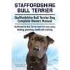 Staffordshire Bull Terrier. Staffordshire Bull Terrier Dog Complete Owners Manual. Staffordshire Bull Terrier book for care, costs, feeding, grooming, - Paperback