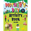 Mother's Day Activity Book for Kids Ages 4-8: Incredibly Fun Puzzle Book To Connect With Mom For Hours of Play! Describe Your Supermom, I Spy, Mazes, - Paperback