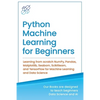 Python Machine Learning for Beginners: Learning from scratch NumPy, Pandas, Matplotlib, Seaborn, Scikitlearn, and TensorFlow for Machine Learning and - Paperback