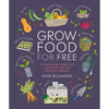 Grow Food for Free: The Sustainable, Zero-Cost, Low-Effort Way to a Bountiful Harvest - Paperback