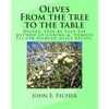 Olives: From the tree to the table: Olives: Step by Step Lye method of curing. Famous Fecher pickled olive recipe. - Paperback