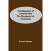 The Education Of Children From The Standpoint Of Theosophy - Paperback