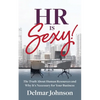 HR Is Sexy!: The Truth About Human Resources and Why It's Necessary for Your Business - Paperback