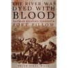 The River Was Dyed with Blood: Nathan Bedford Forrest and Fort Pillow - Paperback