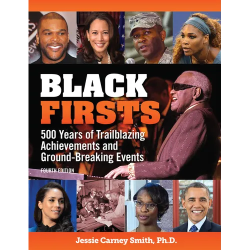 Black Firsts: 500 Years of Trailblazing Achievements and Ground-Breaking Events - Hardcover