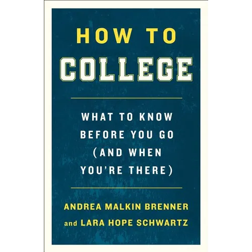 How to College: What to Know Before You Go (and When You're There) - Paperback