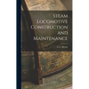 Steam Locomotive Construction and Maintenance - Hardcover