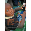 When Healthcare Hurts: An Evidence Based Guide for Best Practices In Global Health Initiatives - Paperback