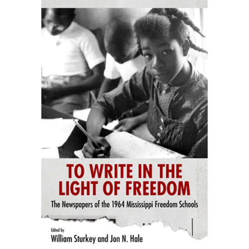 To Write in the Light of Freedom: The Newspapers of the 1964 Mississippi Freedom Schools - Paperback