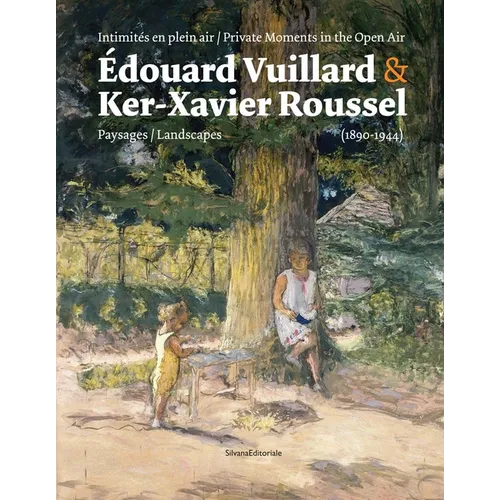 Édouard Vuillard & Ker-Xavier Roussel: Private Moments in the Open Air: Landscapes (1890-1944) - Paperback