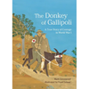 The Donkey of Gallipoli: A True Story of Courage in World War I - Hardcover