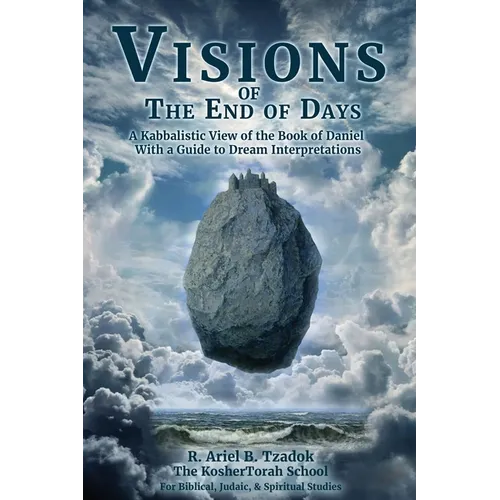 Visions of the End of Days: A Kabbalistic View of the Book of Daniel With a Guide to Dream Interpretations - Paperback