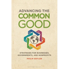 Advancing the Common Good: Strategies for Businesses, Governments, and Nonprofits - Hardcover