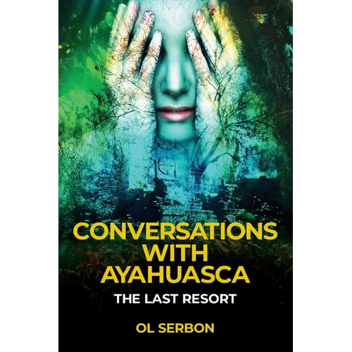Conversations with Ayahuasca: The Last Resort - Paperback