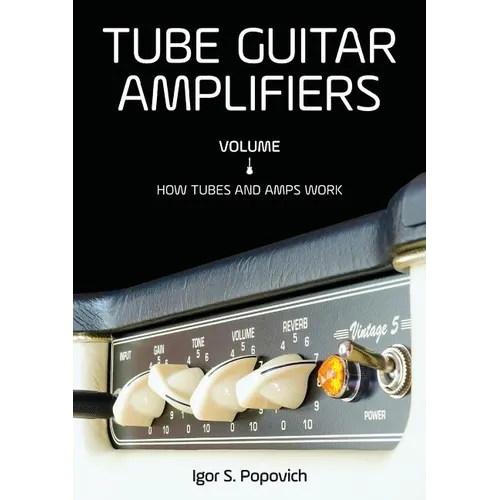 Tube Guitar Amplifiers Volume 1: How Tubes & Amps Work - Paperback