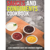 Sauces And Condiments Cookbook: I Love Homemade Sauce And Condiment Cookbook - Paperback