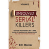 Unsolved Serial Killers: 10 More Frightening True Crime Cases of Unidentified Serial Killers (The Ones You've Never Heard of) Volume 2 - Paperback