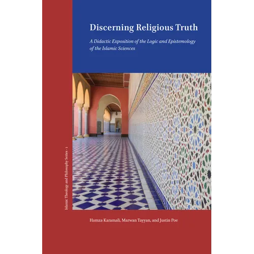 Discerning Religious Truth: A Didactic Exposition of the Logic and Epistemology of the Islamic Sciences - Hardcover