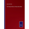 The Poetical Works of Henry Kirke White - Paperback