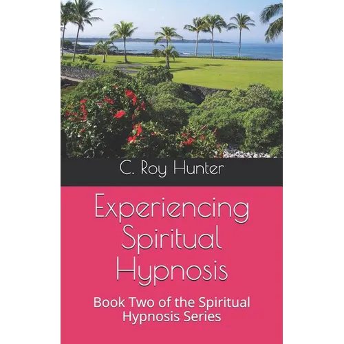 Experiencing Spiritual Hypnosis: Book Two of the Spiritual Hypnosis Series - Paperback