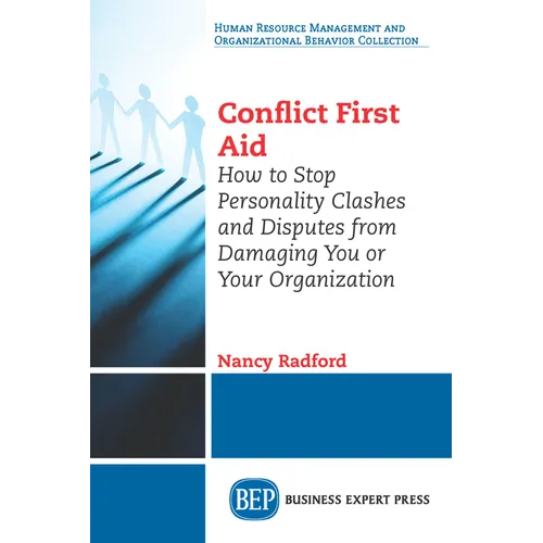 Conflict First Aid: How to Stop Personality Clashes and Disputes from Damaging You or Your Organization - Paperback