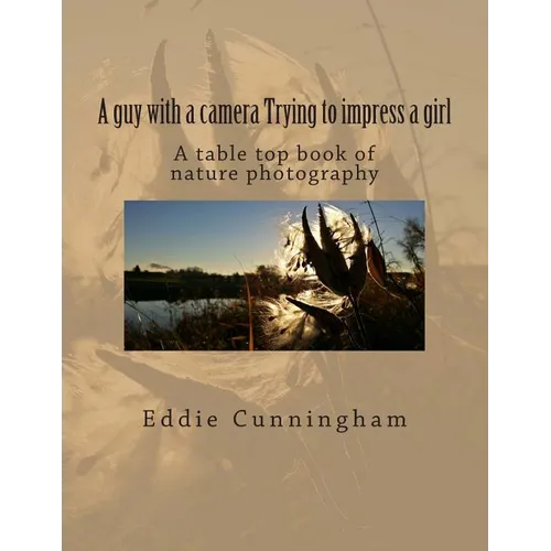 A guy with a camera Trying to impress a girl: A table top book of nature photography - Paperback