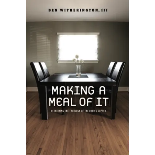 Making a Meal of It: Rethinking the Theology of the Lord's Supper - Paperback