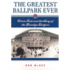 The Greatest Ballpark Ever: Ebbets Field and the Story of the Brooklyn Dodgers - Paperback