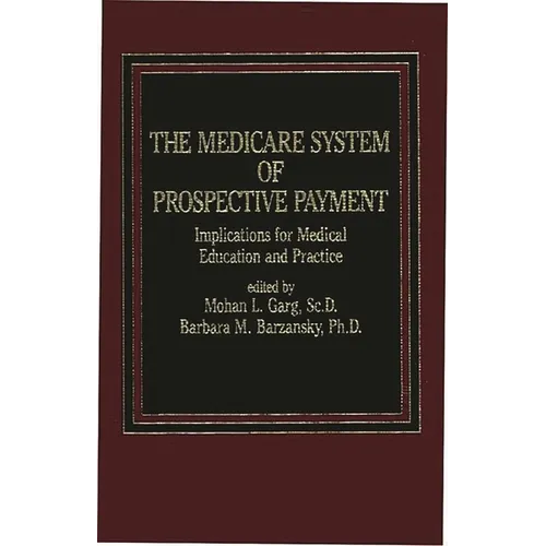 The Medicare System of Prospective Payment: Implications for Medical Education and Practice - Hardcover
