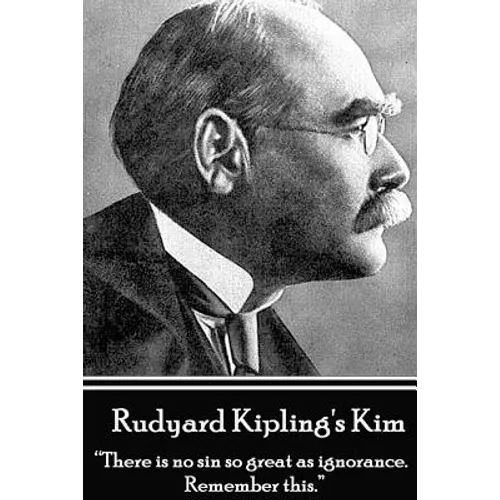 Rudyard Kipling's Kim: "There is no sin so great as ignorance. Remember this." - Paperback