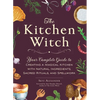 The Kitchen Witch: Your Complete Guide to Creating a Magical Kitchen with Natural Ingredients, Sacred Rituals, and Spellwork - Hardcover