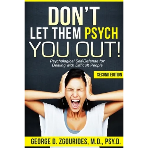 DON'T LET THEM PSYCH YOU OUT! Psychological Self-Defense for Dealing with Difficult People - Second Edition - Paperback
