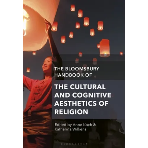 The Bloomsbury Handbook of the Cultural and Cognitive Aesthetics of Religion - Paperback