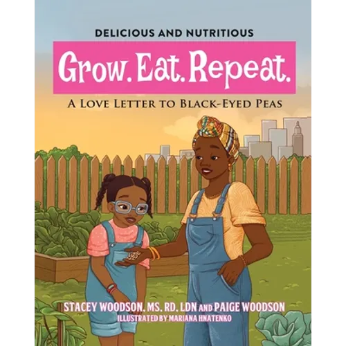 Grow. Eat. Repeat. A Love Letter to Black-Eyed Peas - Paperback