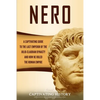 Nero: A Captivating Guide to the Last Emperor of the Julio-Claudian Dynasty and How He Ruled the Roman Empire - Paperback