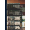 Book of the Wilders: a Contribution to the History of the Wilders, From 1497, in England, to the Emigration of Martha, a Widow, and Her Fam - Paperback