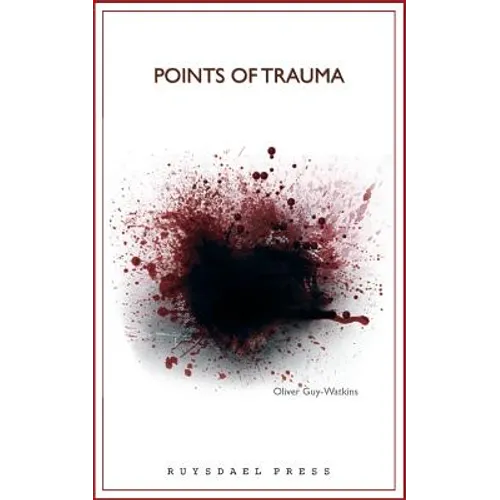 Points Of Trauma: A Consideration of the Influence Personal and Collective Trauma Has on Contemporary Art - Paperback