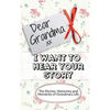 Dear Grandma. I Want To Hear Your Story: The Stories, Memories and Moments of Grandma's Life Memory Journal - Hardcover