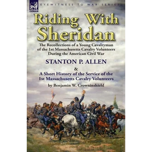 Riding With Sheridan: the Recollections of a Young Cavalryman of the 1st Massachusetts Cavalry Volunteers During the American Civil War by Stanton P. - Paperback