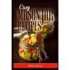 Easy Mason Jar Recipes: A Guide to Quick Meals in Jars for Busy People Like You - Paperback