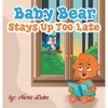 Baby Bear Stays Up Too Late: , toddler books 3-5 - Hardcover