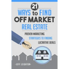 21 Ways to Find Off Market Real Estate: Proven Marketing Strategies to Finding Lucrative Deals - Paperback