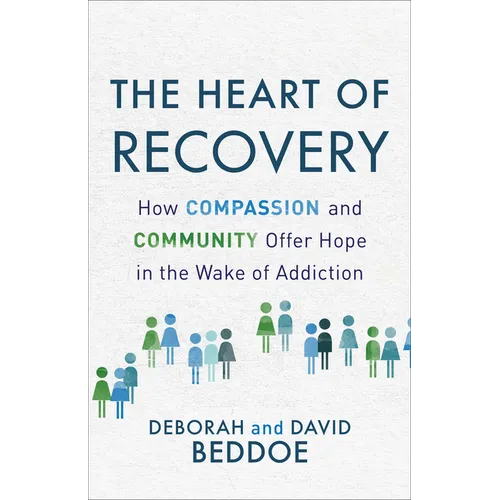The Heart of Recovery: How Compassion and Community Offer Hope in the Wake of Addiction - Paperback