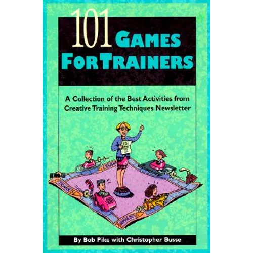 101 Games for Trainers: A Collection of the Best Activities from Creative Training Techniques Newsletter - Paperback