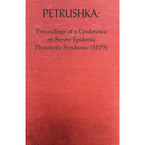 Petrushka: Proceedings of a Conference on Severe Epidemic Phytonotic Syndrome (SEPS) - Paperback