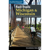 Rail-Trails Michigan & Wisconsin: The Definitive Guide to the Region's Top Multiuse Trails - Paperback