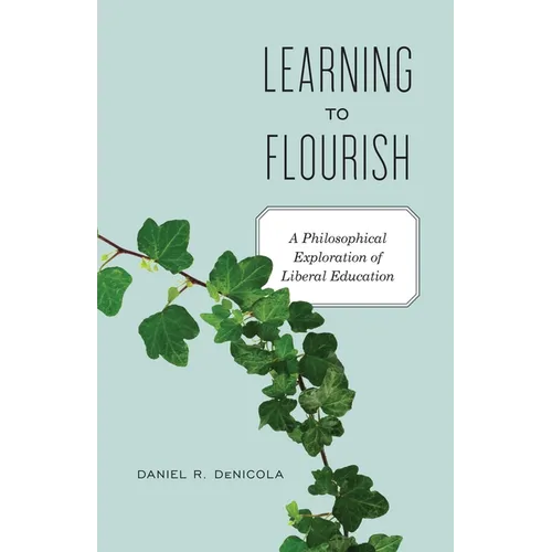 Learning to Flourish: A Philosophical Exploration of Liberal Education - Paperback